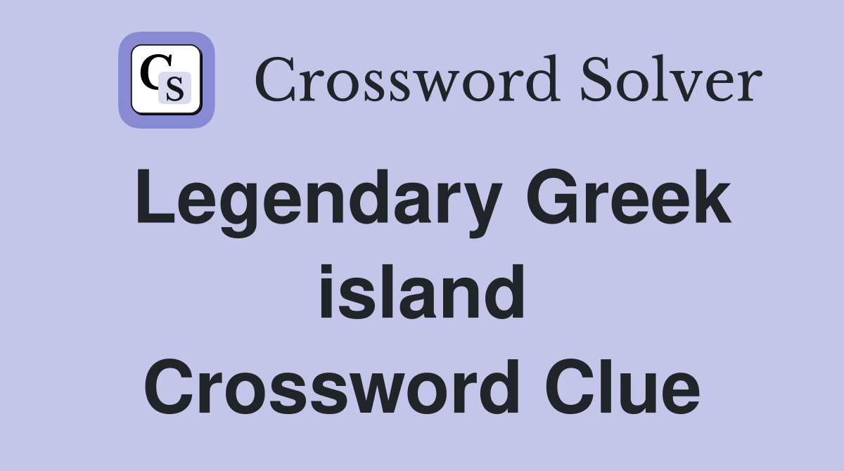 Legendary Greek island Crossword Clue