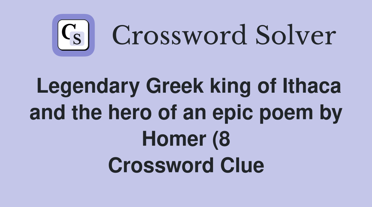 Legendary Greek king of Ithaca and the hero of an epic poem by Homer (8 Legendary Greek king of Ithaca and the hero of an epic poem by Homer (8