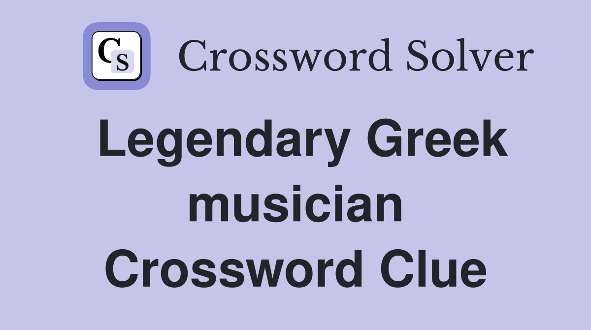Legendary Greek musician Crossword Clue