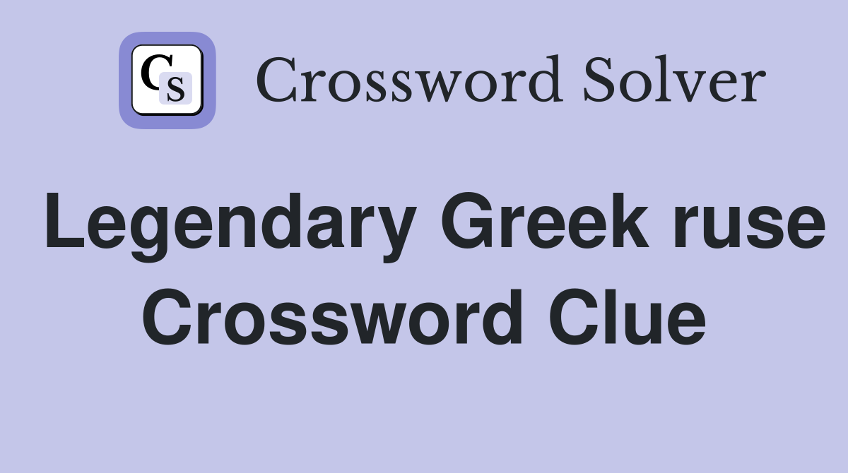 Legendary Greek ruse Crossword Clue