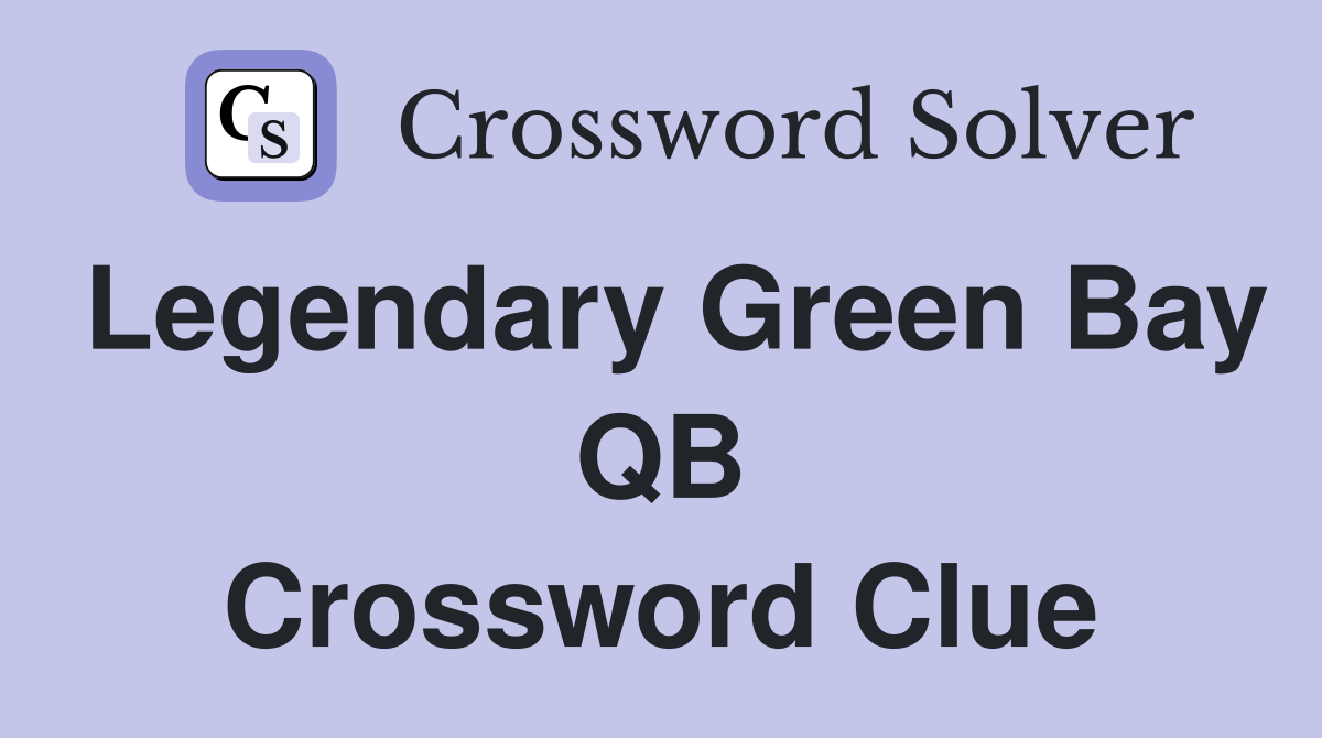 Legendary Green Bay QB Crossword Clue