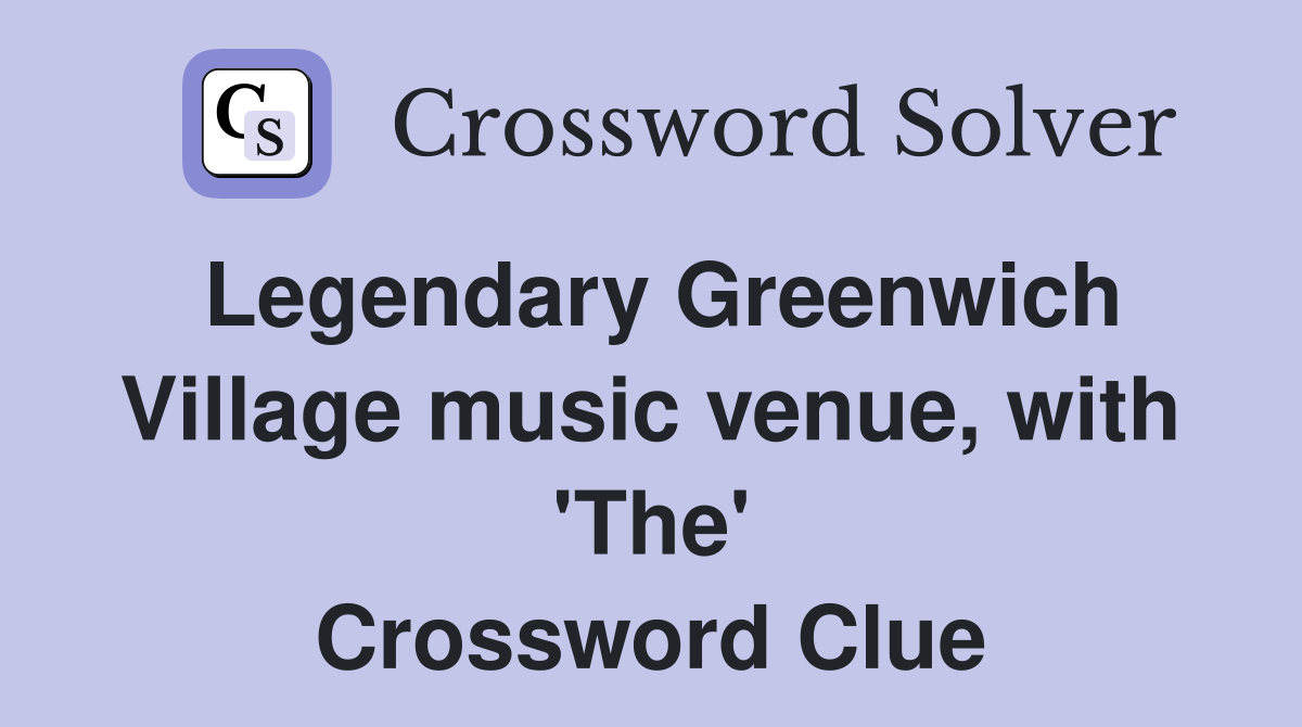 Legendary Greenwich Village music venue, with 'The' Crossword Clue