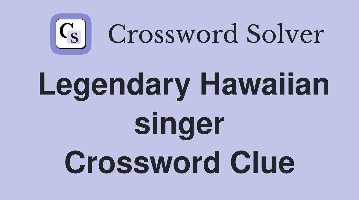 Legendary Hawaiian singer Crossword Clue
