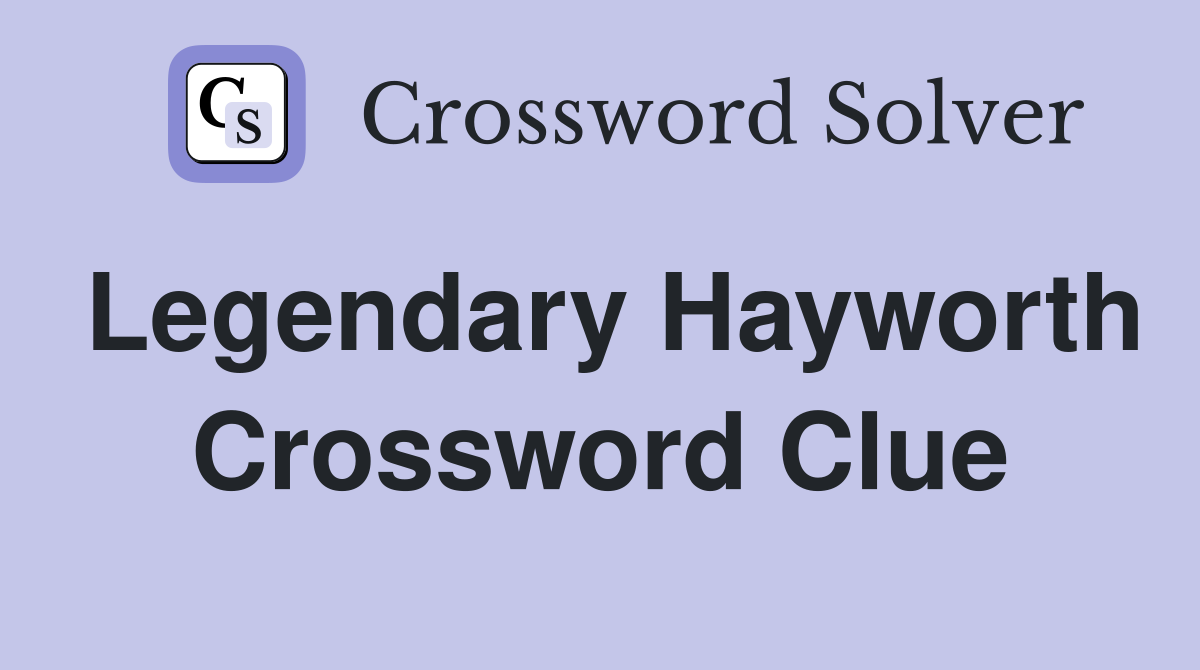 Legendary Hayworth Crossword Clue