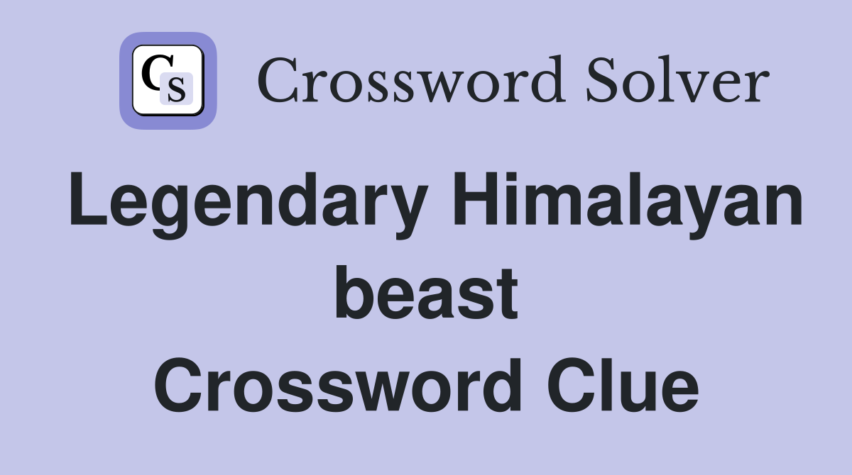 Legendary Himalayan beast Crossword Clue