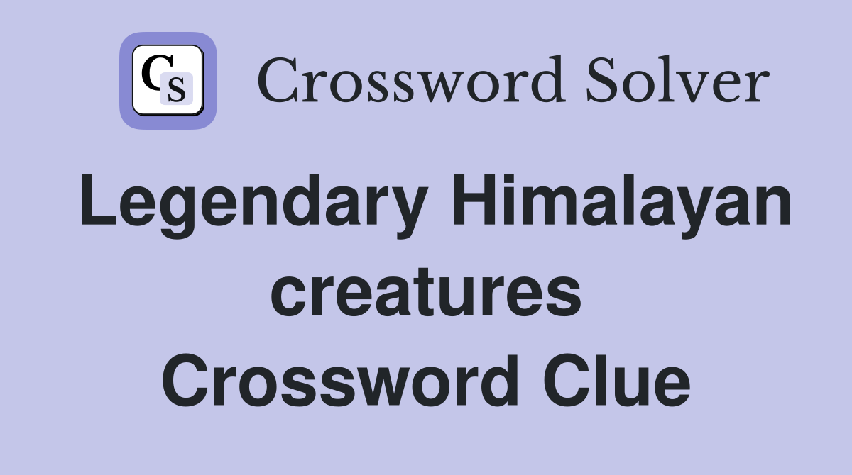 Legendary Himalayan creatures Crossword Clue