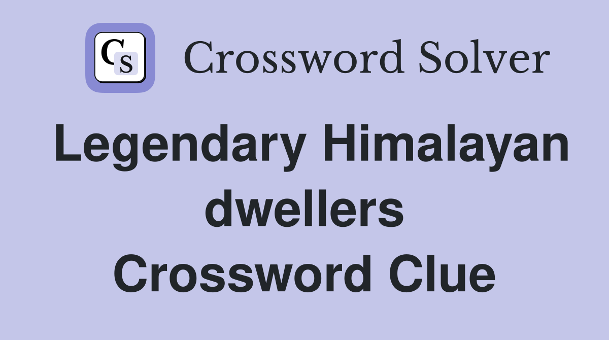 Legendary Himalayan dwellers Crossword Clue