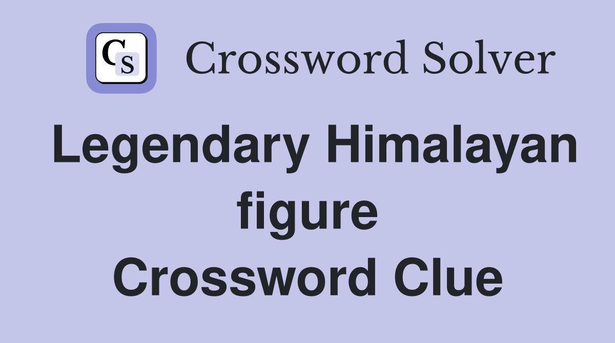 Legendary Himalayan figure Crossword Clue