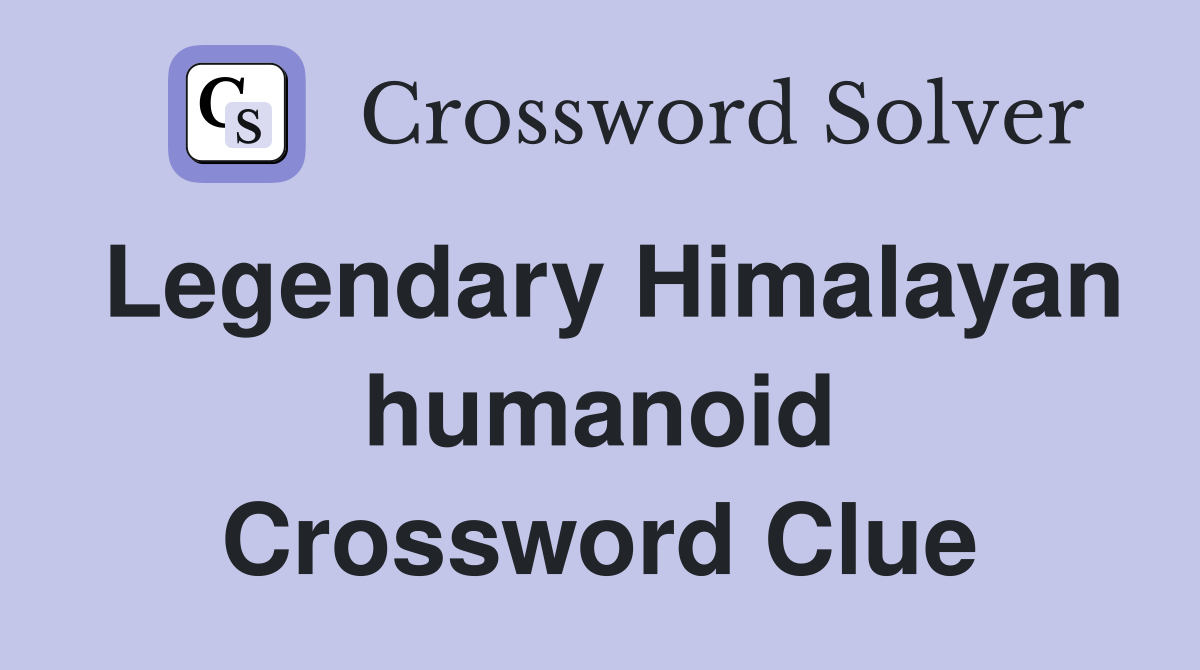 Legendary Himalayan humanoid Crossword Clue
