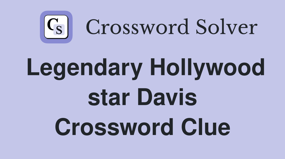 Legendary Hollywood star Davis Crossword Clue
