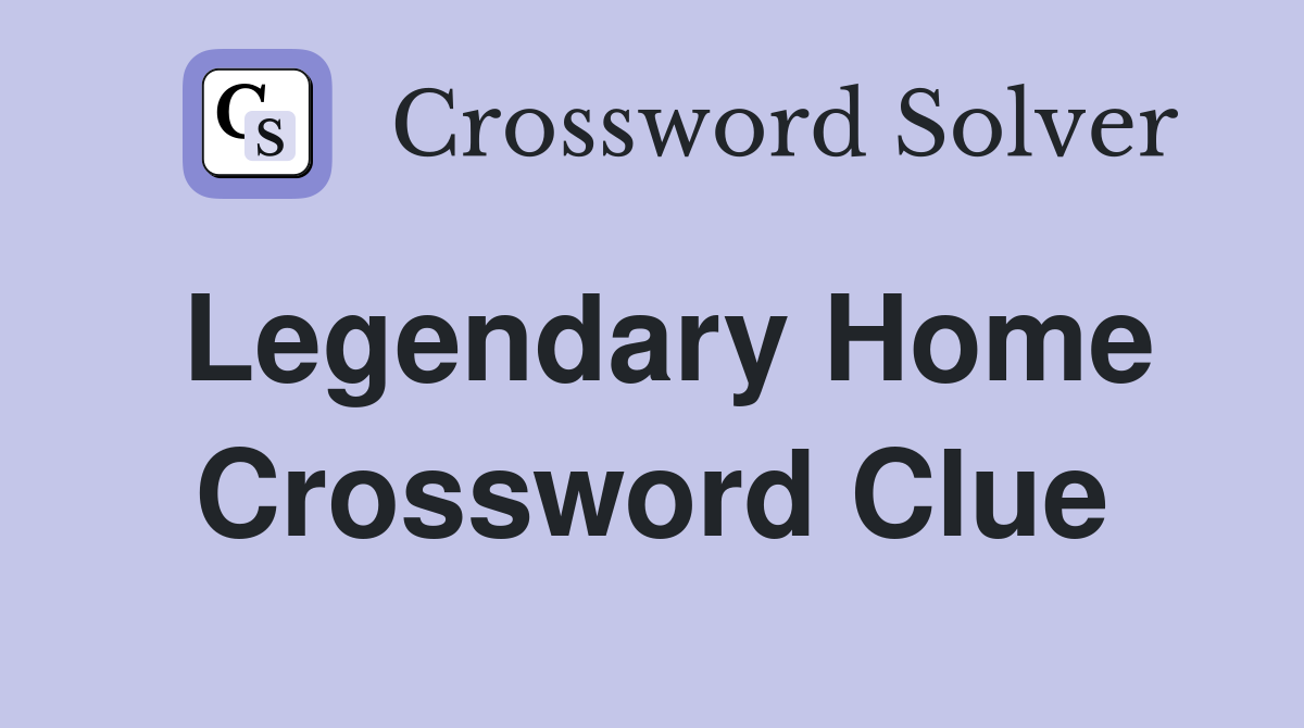 Legendary Home Crossword Clue