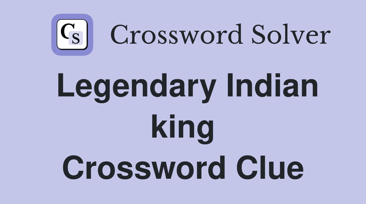 Legendary Indian king Crossword Clue
