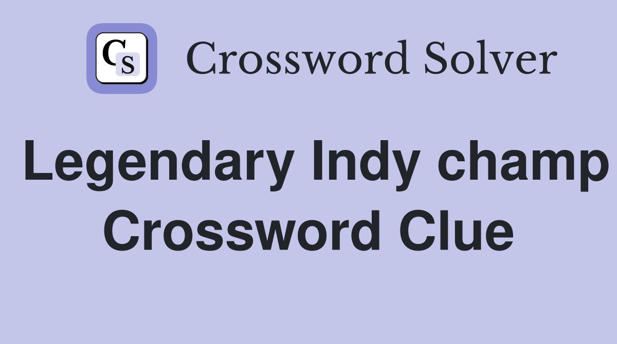 Legendary Indy champ Crossword Clue