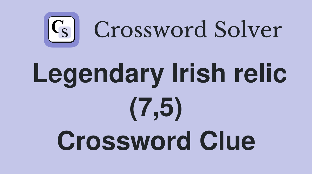 Legendary Irish relic (7,5) Crossword Clue