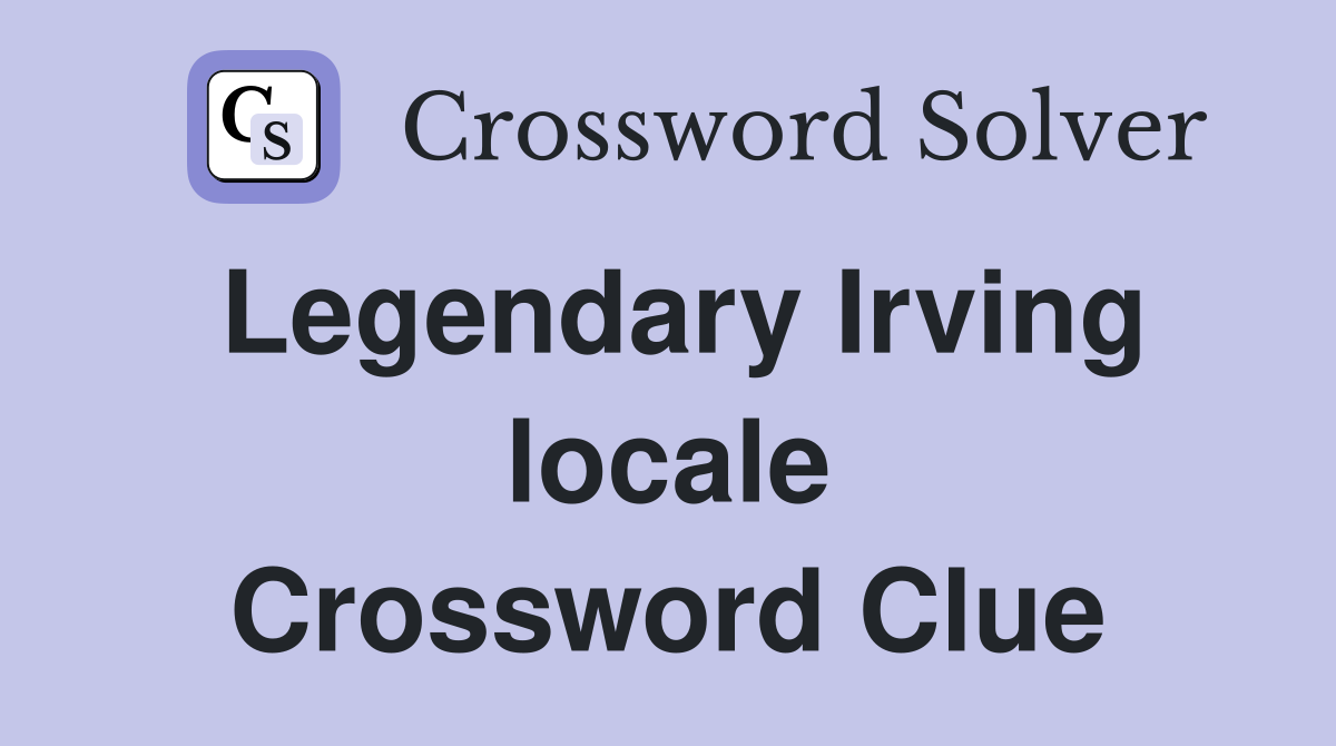 Legendary Irving locale Crossword Clue