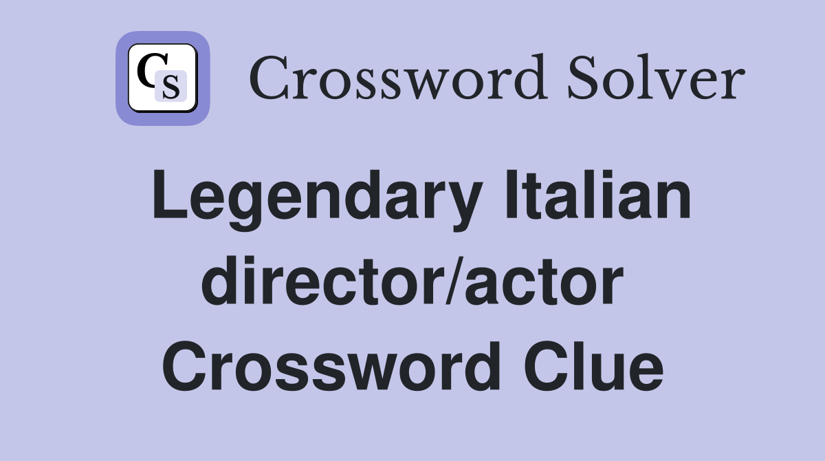 Legendary Italian director/actor Crossword Clue