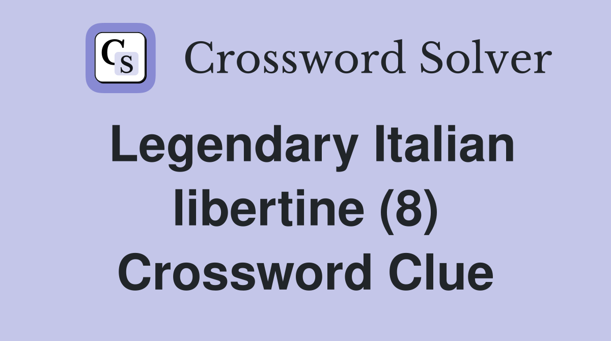 Legendary Italian libertine (8) Crossword Clue