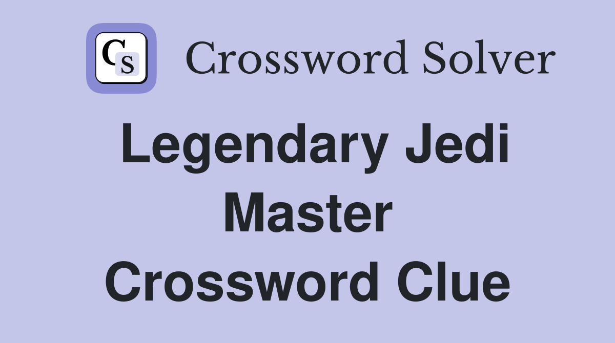 Legendary Jedi Master Crossword Clue