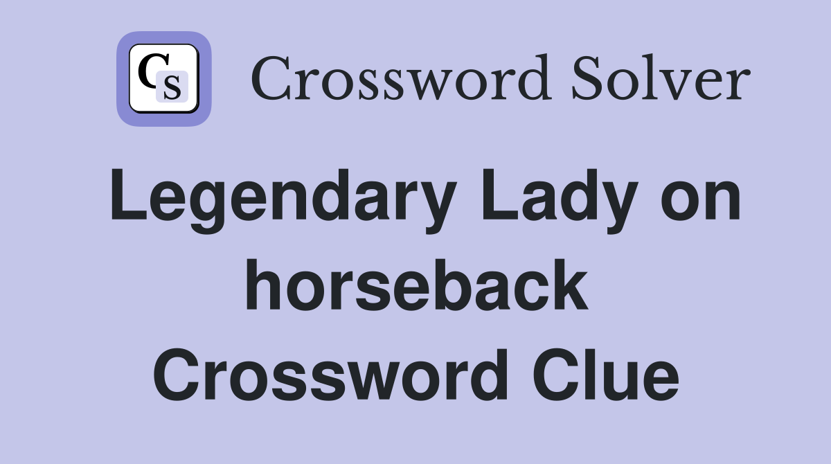 Legendary Lady on horseback Crossword Clue
