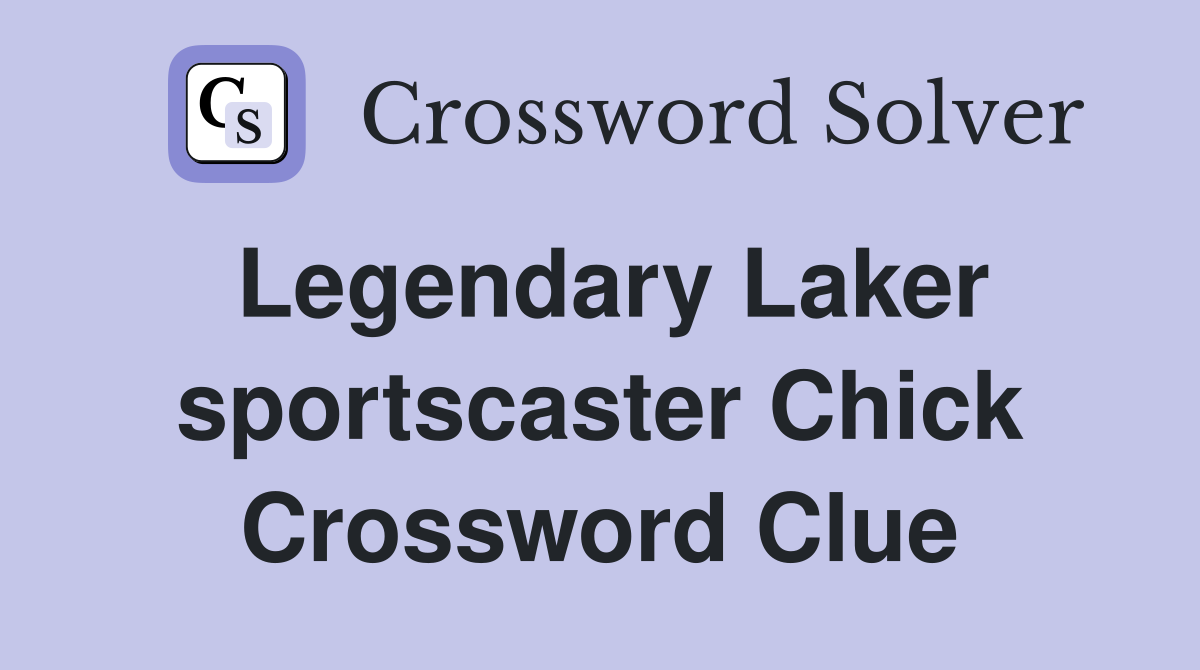 Legendary Laker sportscaster Chick Crossword Clue