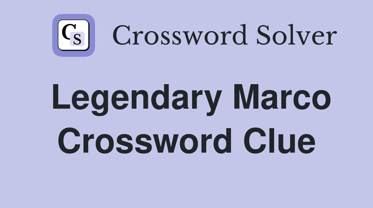 Legendary Marco Crossword Clue