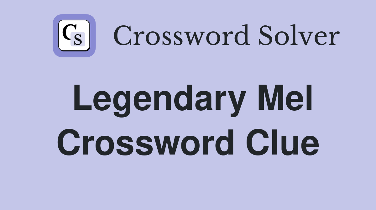 Legendary Mel Crossword Clue
