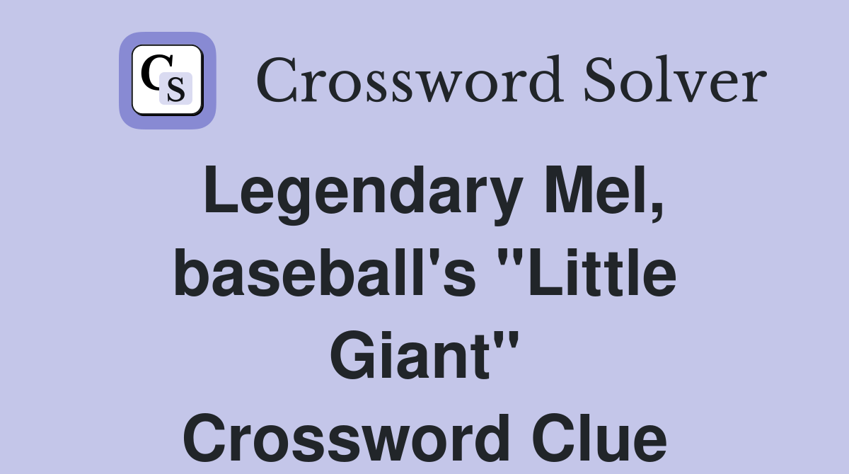 Legendary Mel, baseball's "Little Giant" Crossword Clue