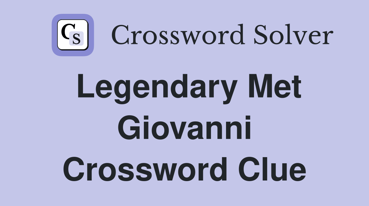 Legendary Met Giovanni Crossword Clue