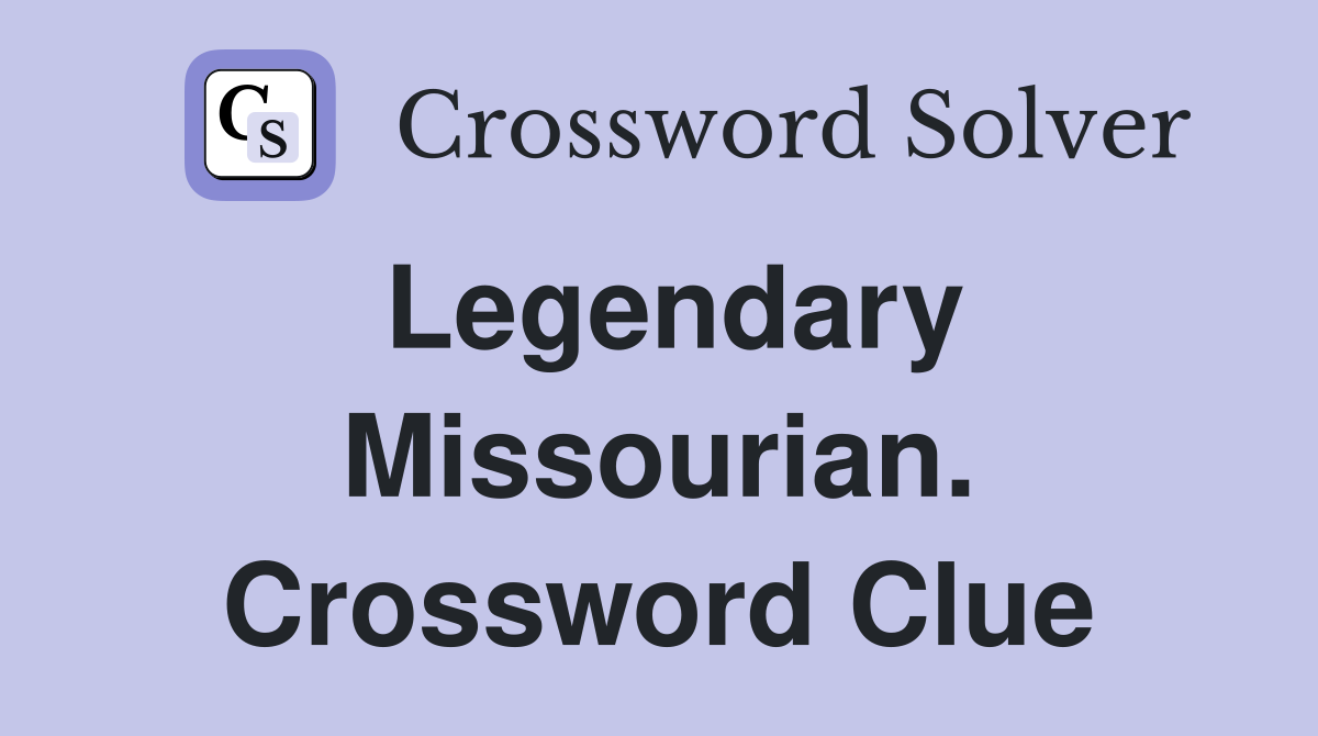 Legendary Missourian. Crossword Clue