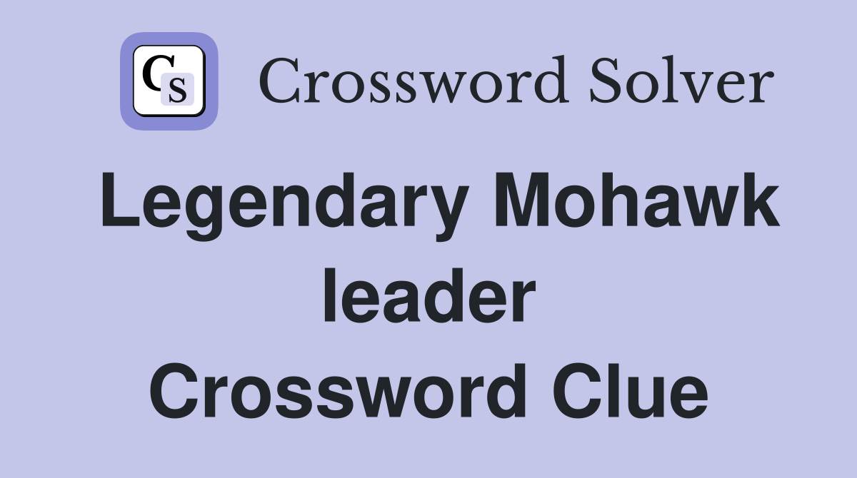 Legendary Mohawk leader Crossword Clue