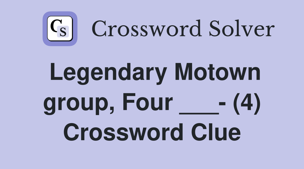 Legendary Motown group, Four ___- (4) Crossword Clue