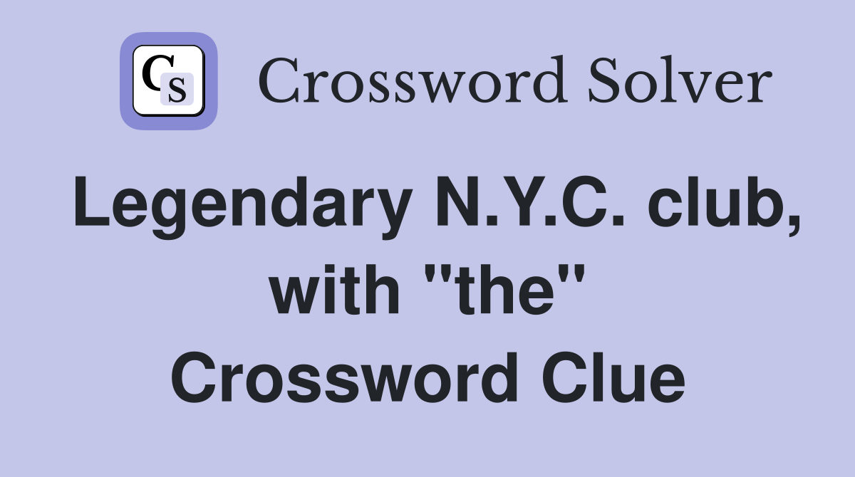 Legendary N.Y.C. club, with "the" Crossword Clue