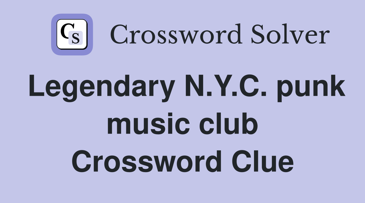 Legendary N.Y.C. punk music club Crossword Clue