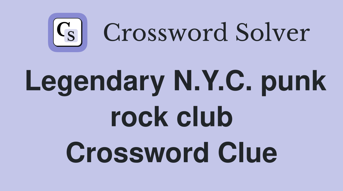 Legendary N.Y.C. punk rock club Crossword Clue