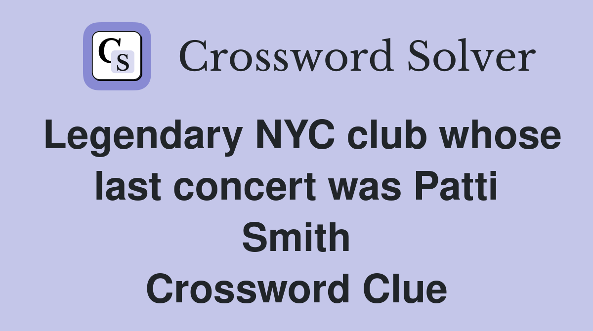 Legendary NYC club whose last concert was Patti Smith Crossword Clue
