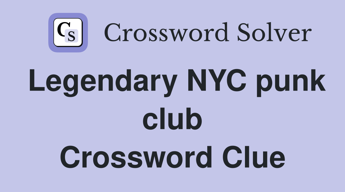 Legendary NYC punk club Crossword Clue Answers Crossword Solver