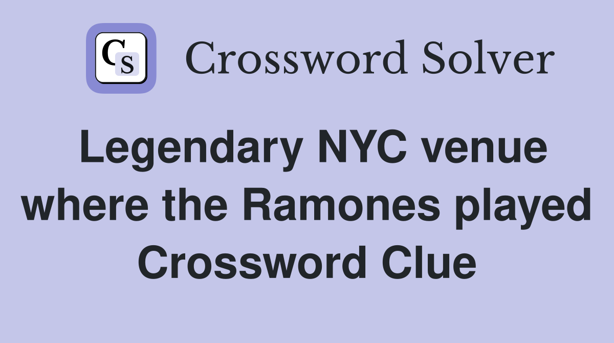 Legendary NYC venue where the Ramones played Crossword Clue