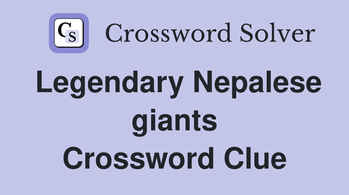 Legendary Nepalese giants Crossword Clue