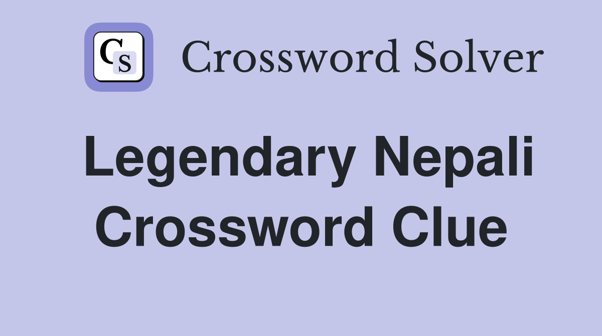Legendary Nepali Crossword Clue