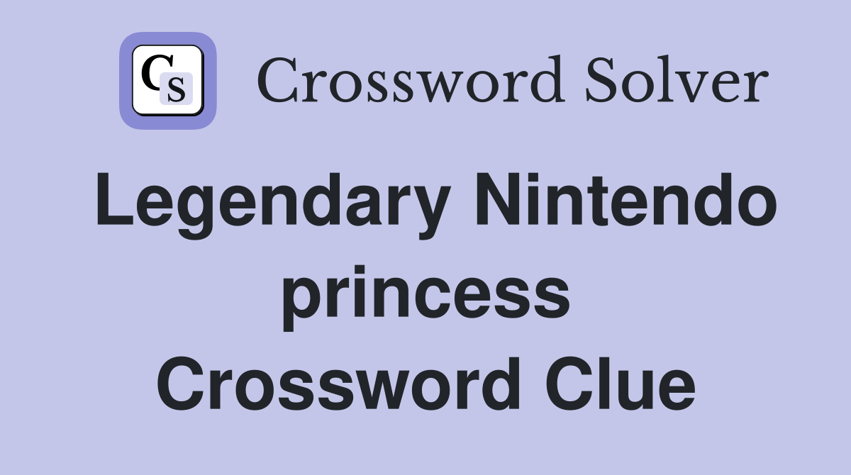 Legendary Nintendo princess Crossword Clue