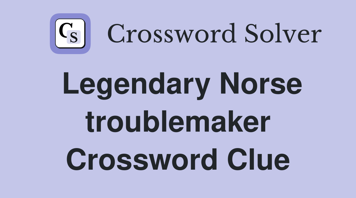 Legendary Norse troublemaker Crossword Clue