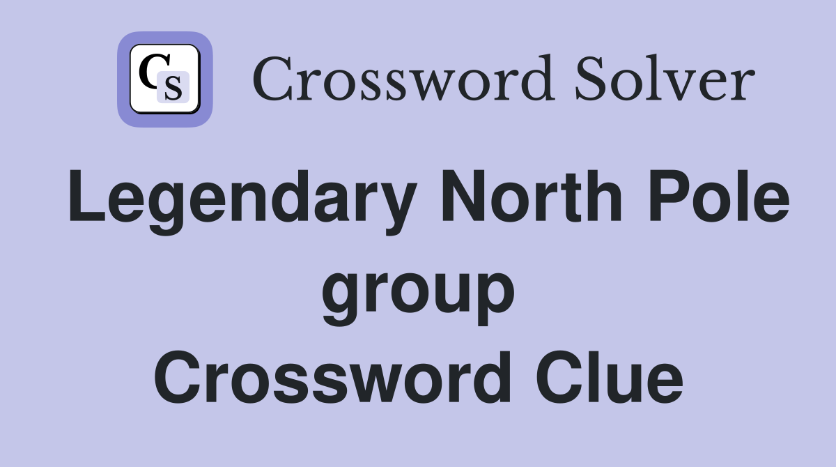 Legendary North Pole group Crossword Clue