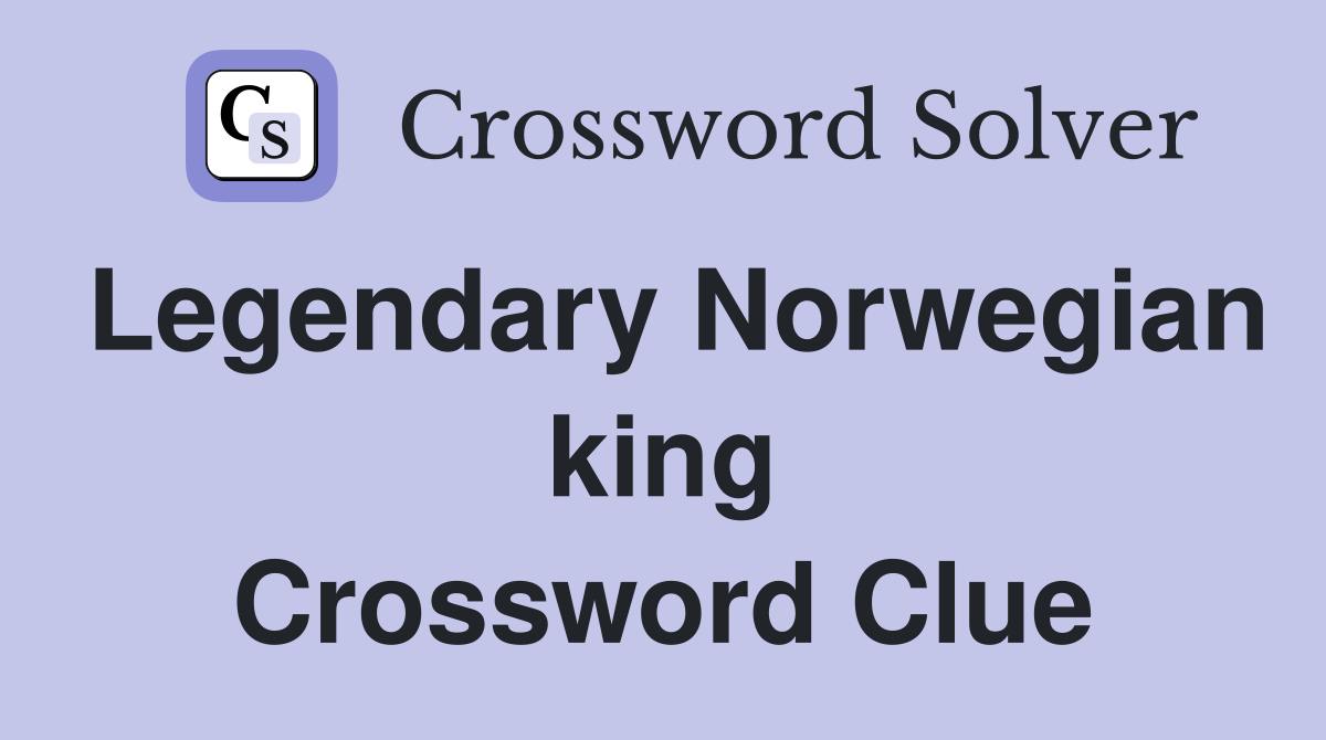 Legendary Norwegian king Crossword Clue