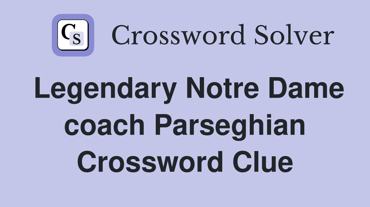 Legendary Notre Dame coach Parseghian Crossword Clue