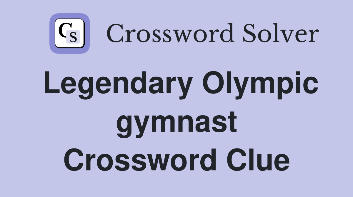 Legendary Olympic gymnast Crossword Clue