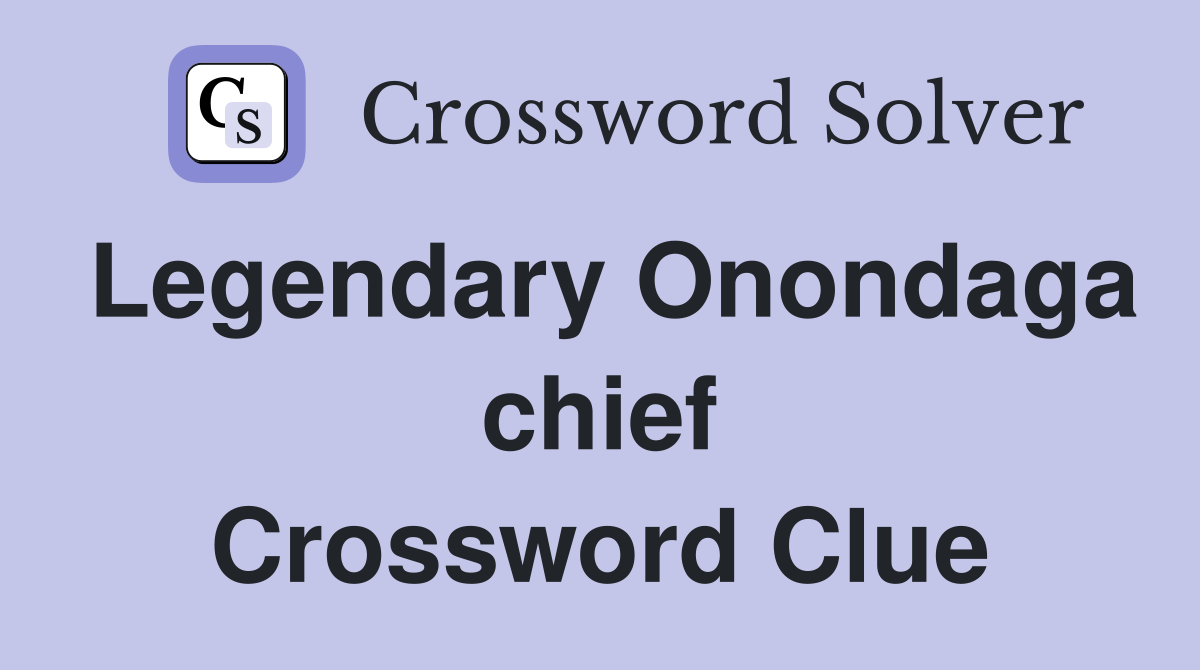 Legendary Onondaga chief Crossword Clue