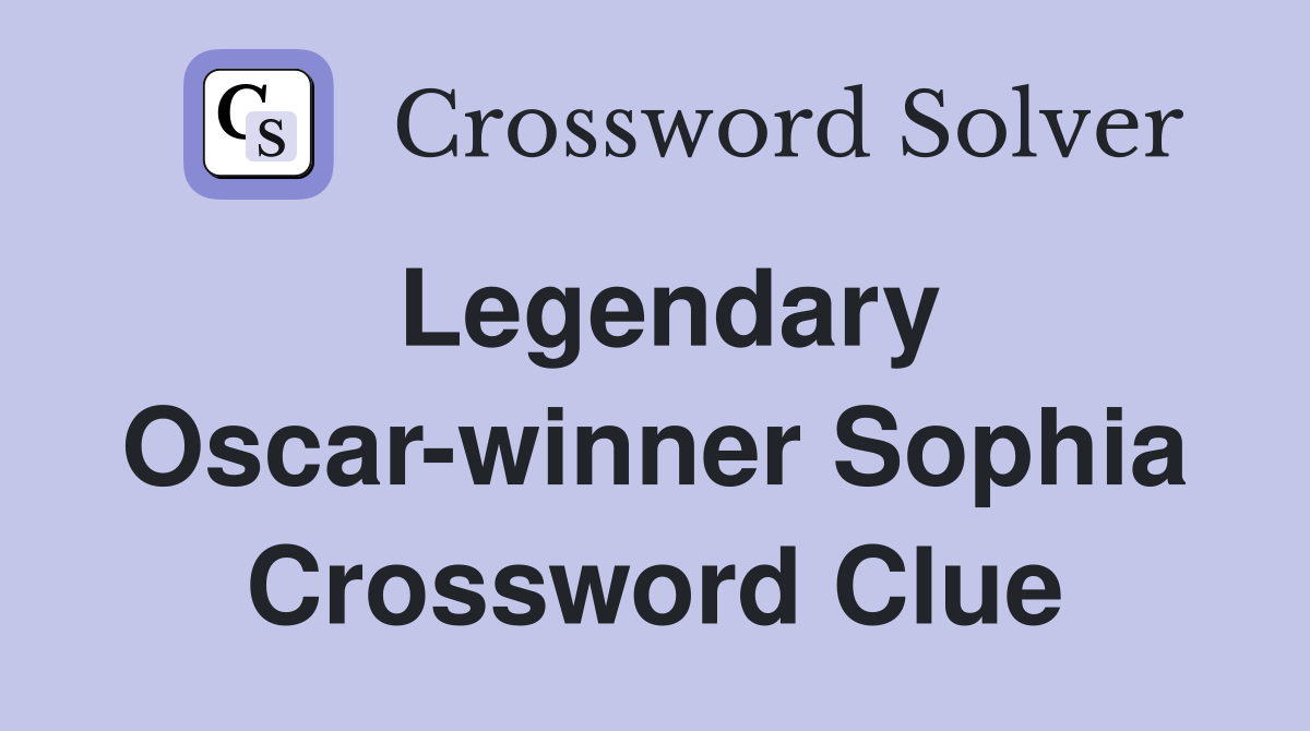 Legendary Oscar-winner Sophia Crossword Clue