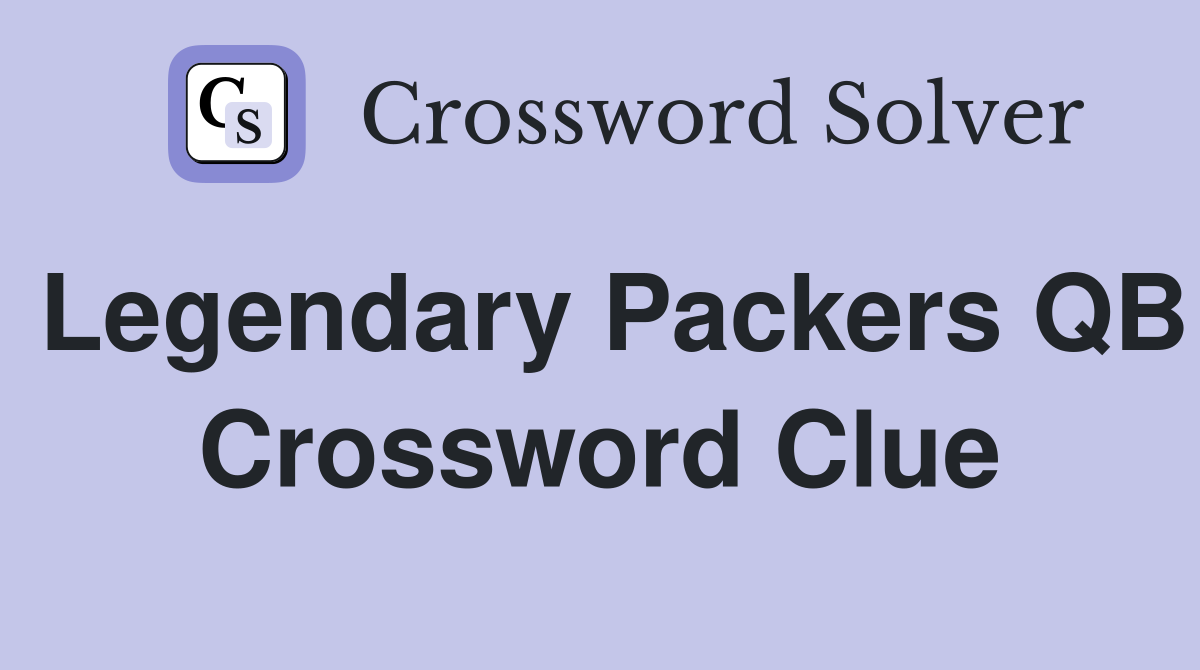 Legendary Packers QB Crossword Clue