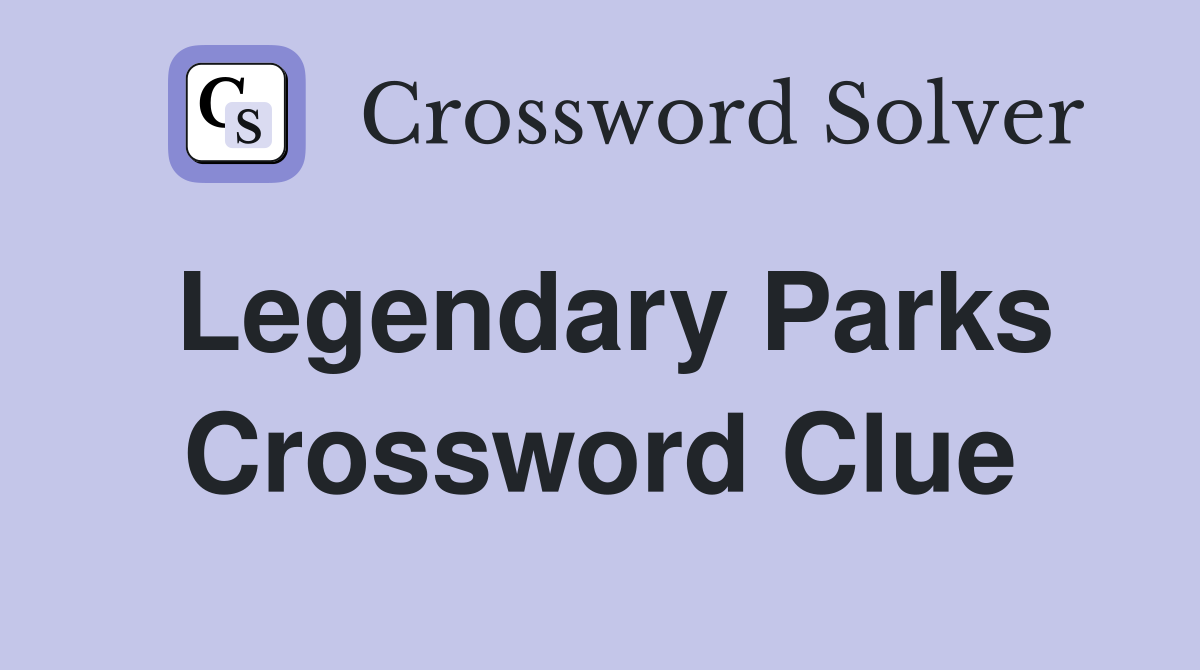 Legendary Parks Crossword Clue