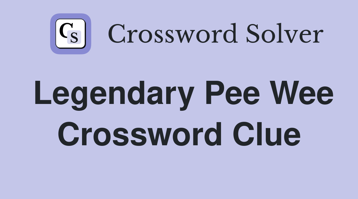 Legendary Pee Wee Crossword Clue